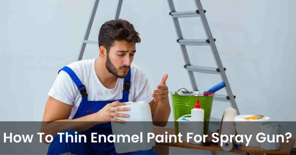 How to thin enamel paint for spray gun?